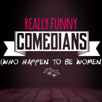 Really Funny Comedians (Who Happen To Be Women)